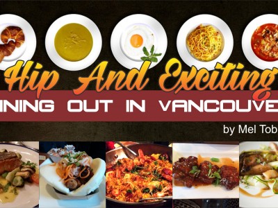 HIP AND EXCITING DINING OUT IN VANCOUVER by Mel Tobias